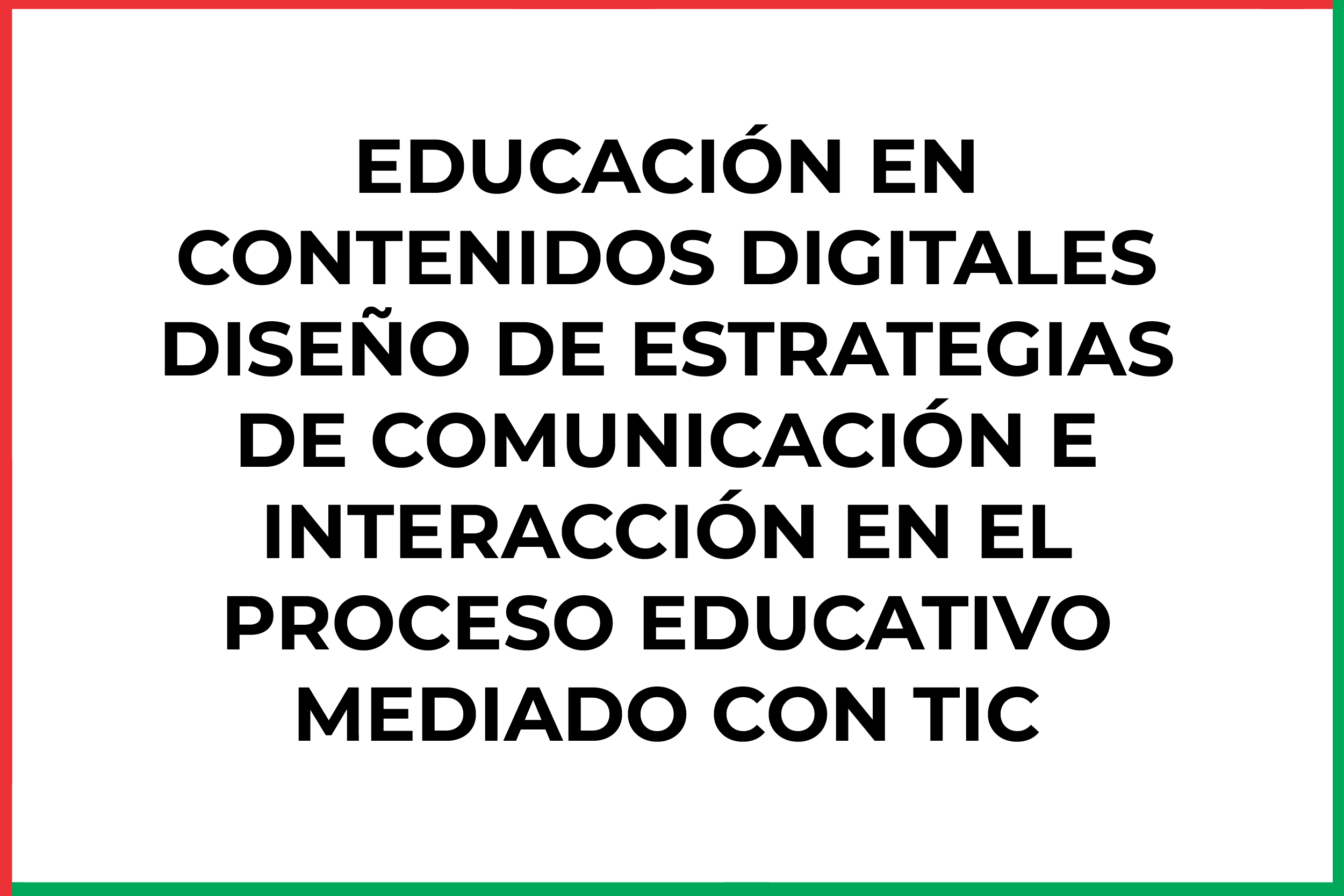 ELECTIVA I: EDUCACIÓN EN CONTENIDOS DIGITALES DISEÑO DE ESTRATEGIAS DE COMUNICACIÓN E INTERACCIÓN EN EL PROCESO EDUCATIVO MEDIADO CON TIC