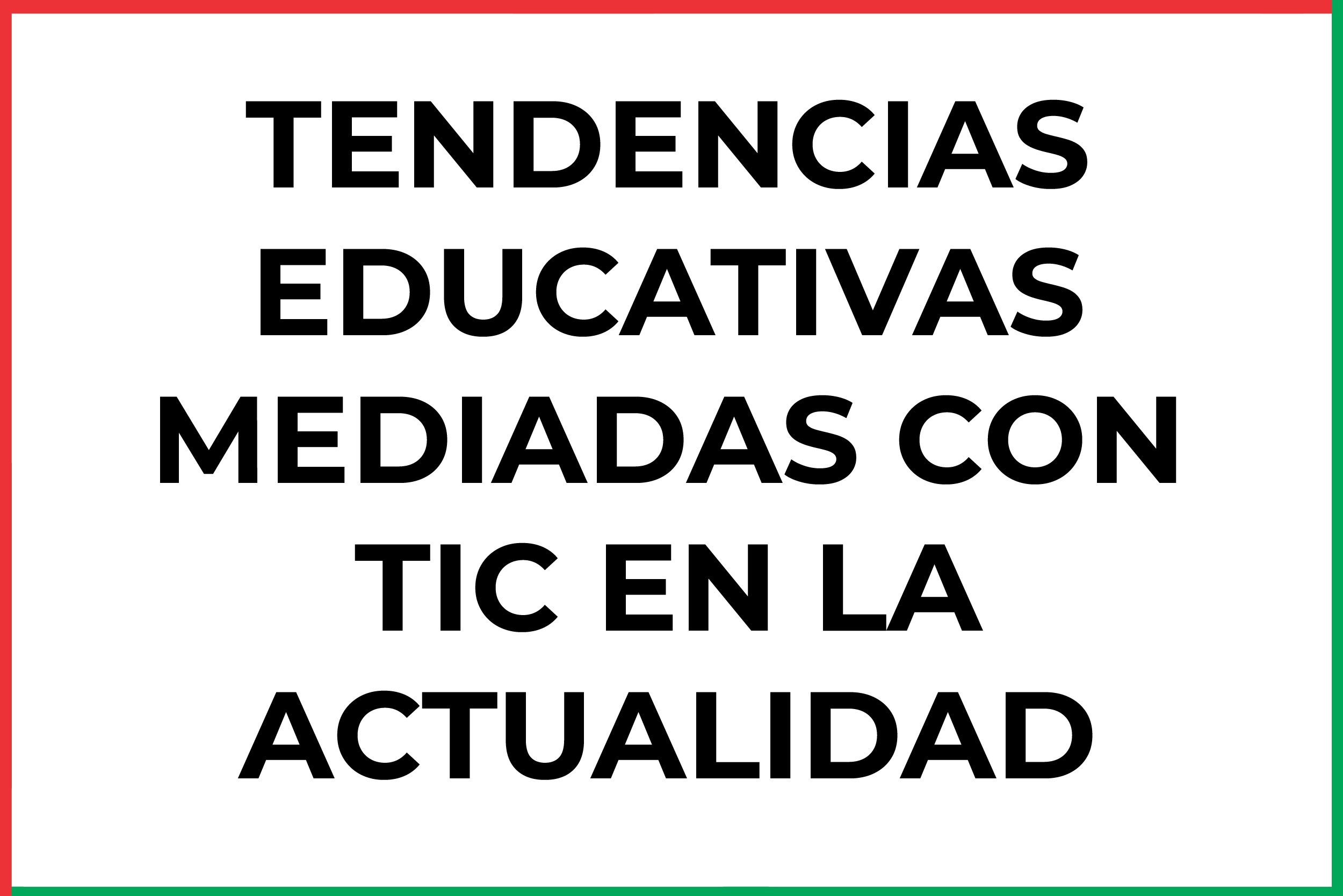 TENDENCIAS EDUCATIVAS MEDIADAS CON TIC EN LA ACTUALIDAD