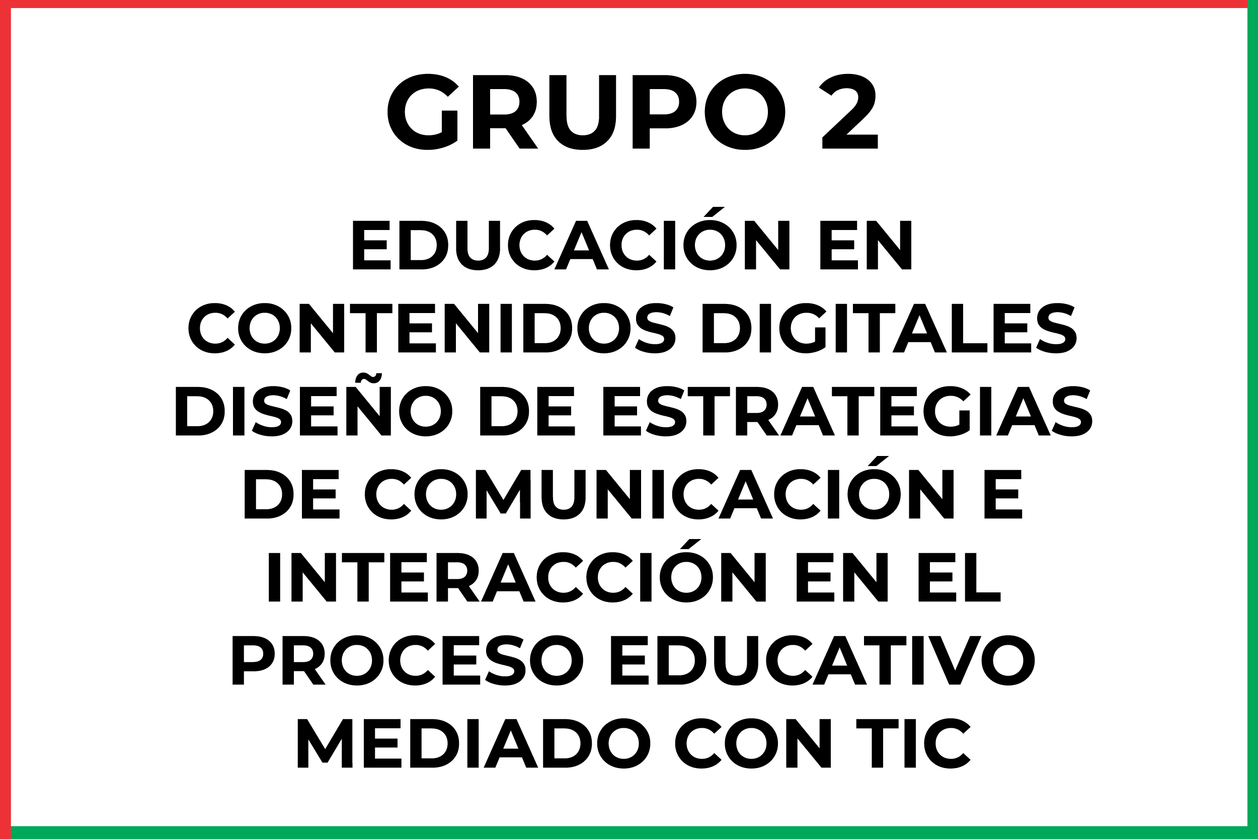 ELECTIVA I: EDUCACIÓN EN CONTENIDOS DIGITALES DISEÑO DE ESTRATEGIAS DE COMUNICACIÓN E INTERACCIÓN EN EL PROCESO EDUCATIVO MEDIADO CON TIC - Grupo 2