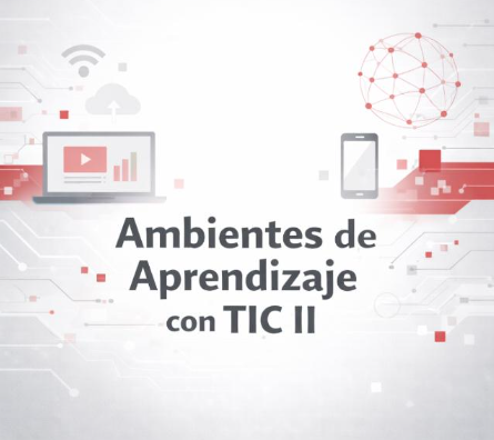 AMBIENTES DE APRENDIZAJE CON TIC II - GRUPO 1